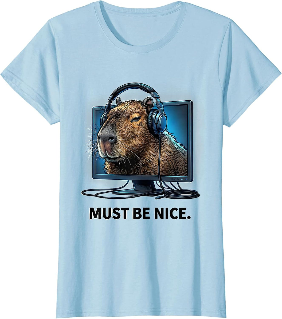 MUST BE NICE Funny Capybara Gamer Meme Humor T-Shirt - Baby Blue