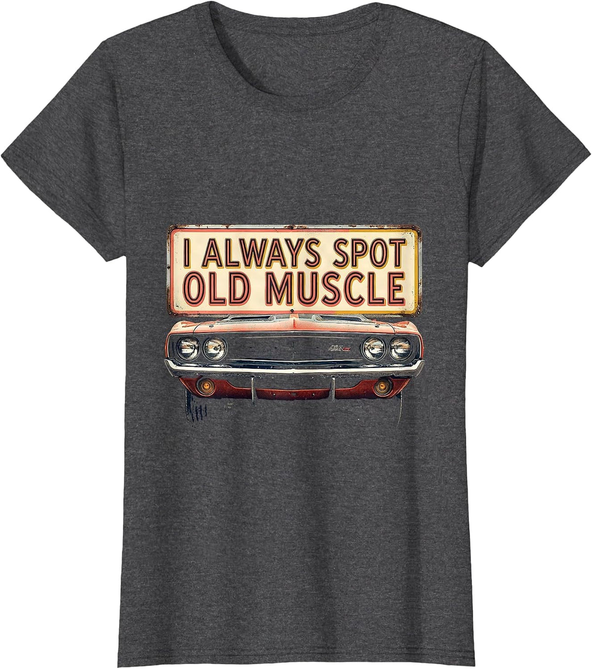 Women's I Always Spot Old Muscle Vintage Muscle Car Enthusiast T-Shirt - Dark Heather Grey