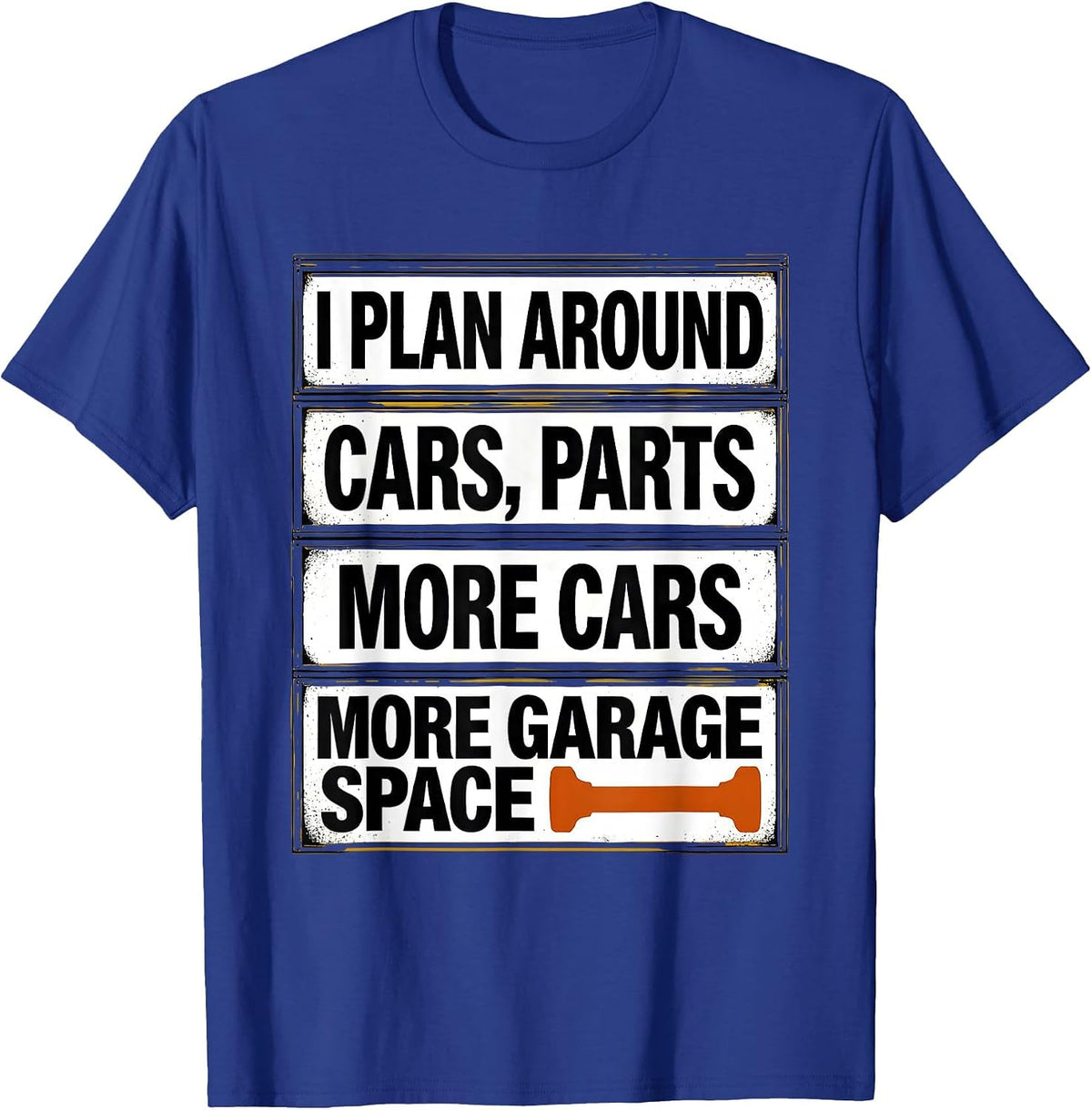I Plan Around: Cars, Parts, More Cars, More Garage Space T-Shirt - Royal Blue