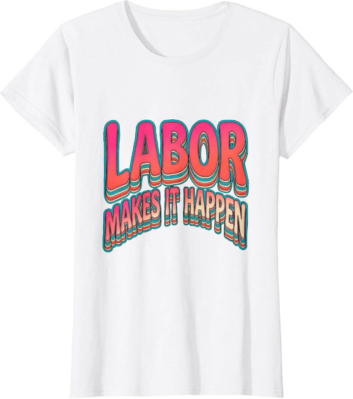 Labor Makes It Happen Labor Day Graphic Design T-Shirt - White
