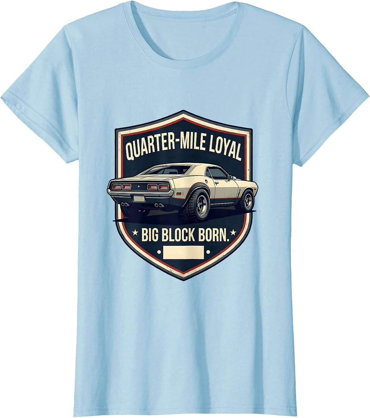 Quarter-Mile Loyal, Big Block Born Classic Muscle Car T-Shirt - Baby Blue
