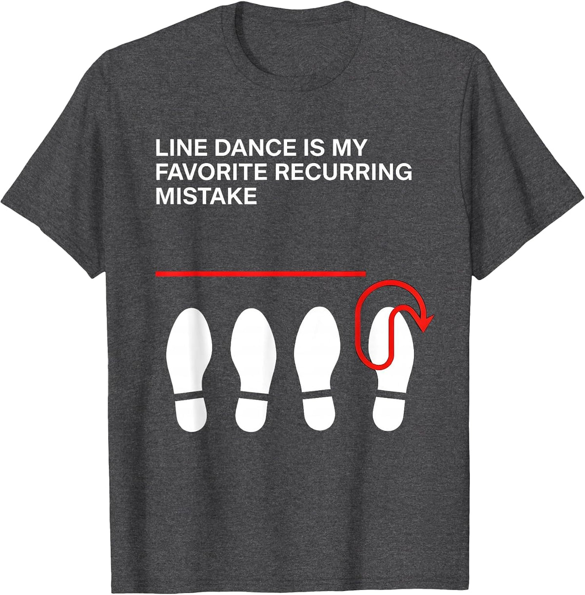 Men's Line Dance Is My Favorite Recurring Mistake Funny Line T-Shirt - Dark Heather Grey