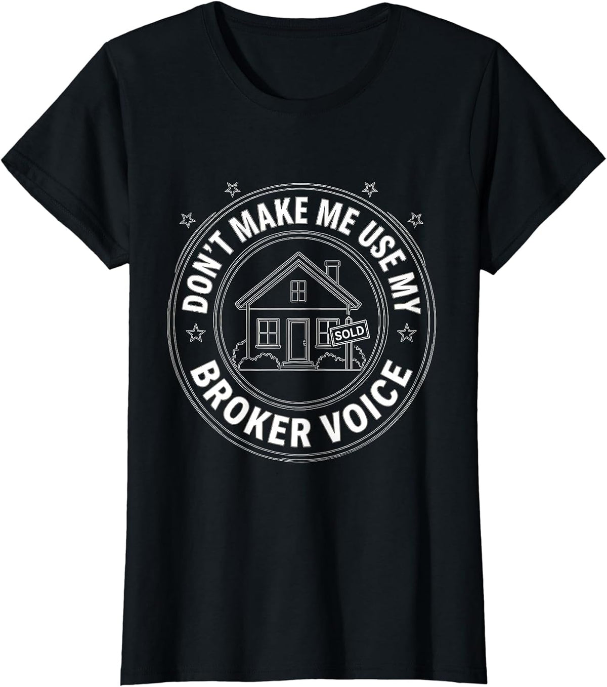Don't Make Me Use My Broker Voice Realtor Humor Design T-Shirt - Black