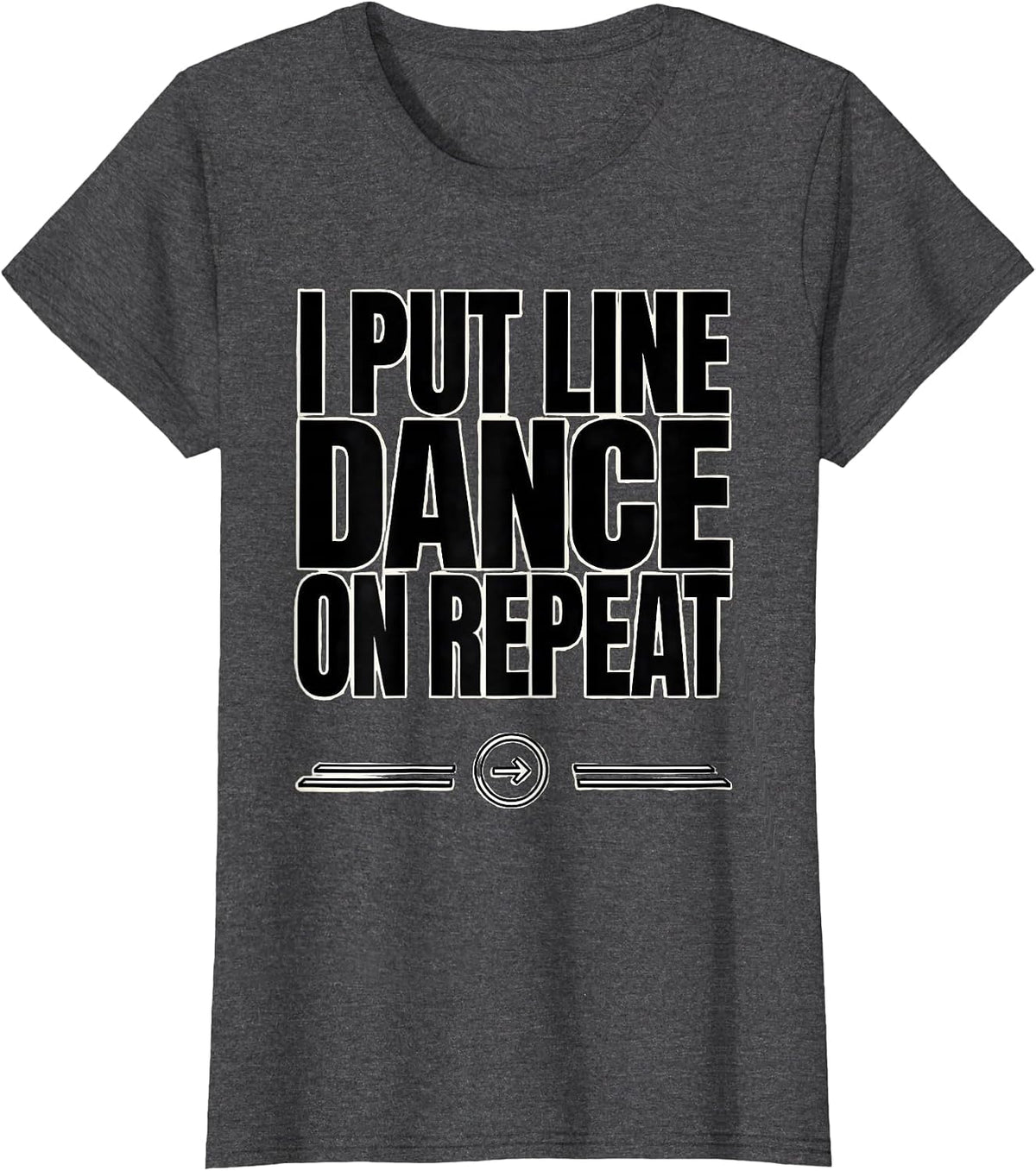 Women's I Put Line Dance On Repeat Funny Line Dancer Gift T-Shirt - Dark Heather Grey