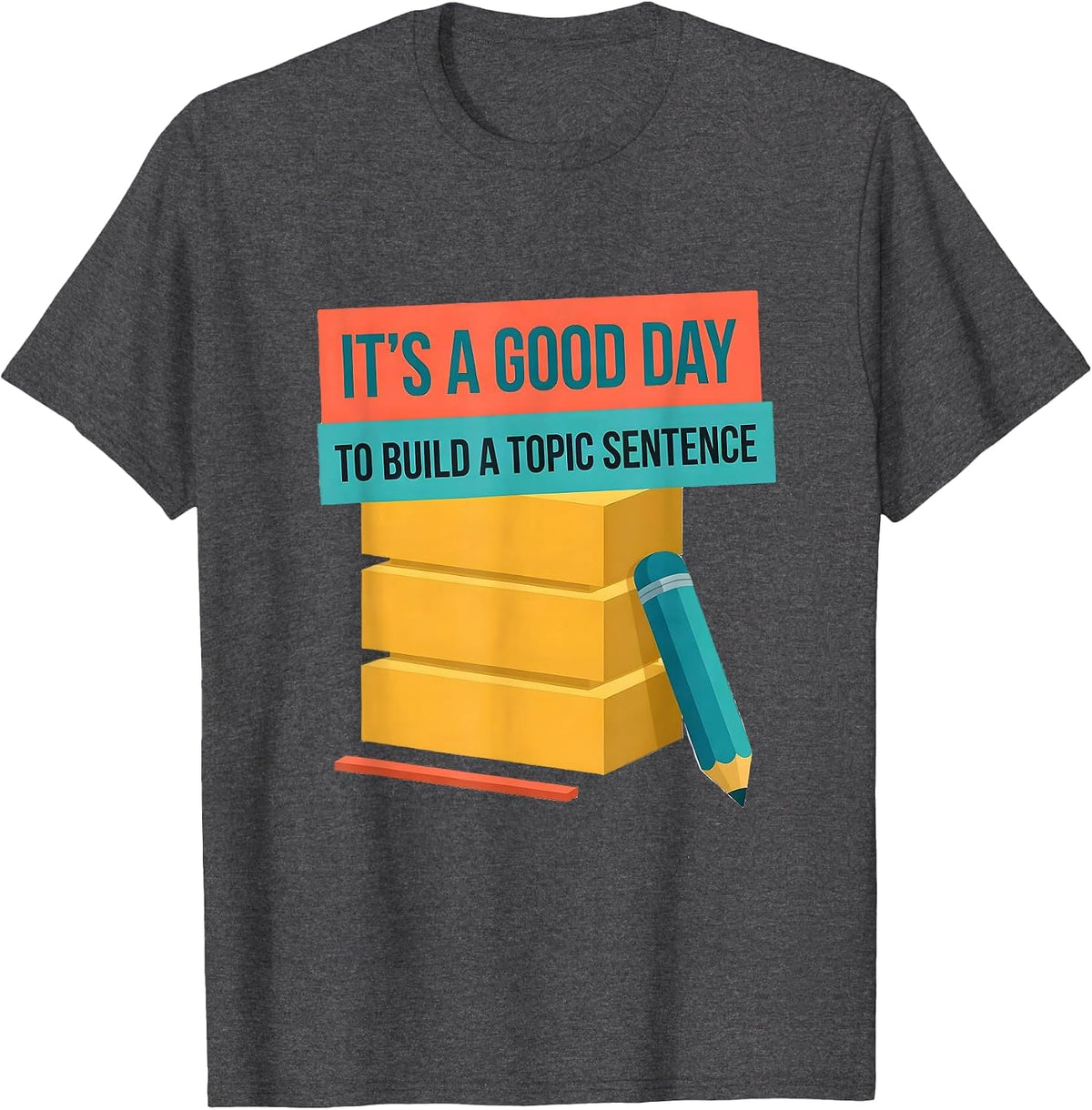It's A Good Day To Build A Topic Sentence Funny Grammar T-Shirt - Dark Heather Grey