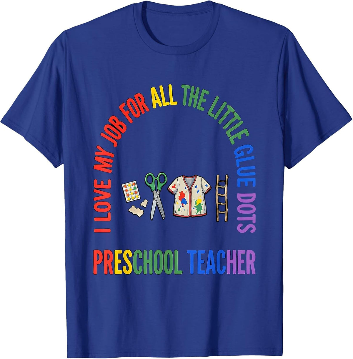 I Love My Job For All The Little Glue Dots Preschool Teacher T-Shirt - Royal Blue