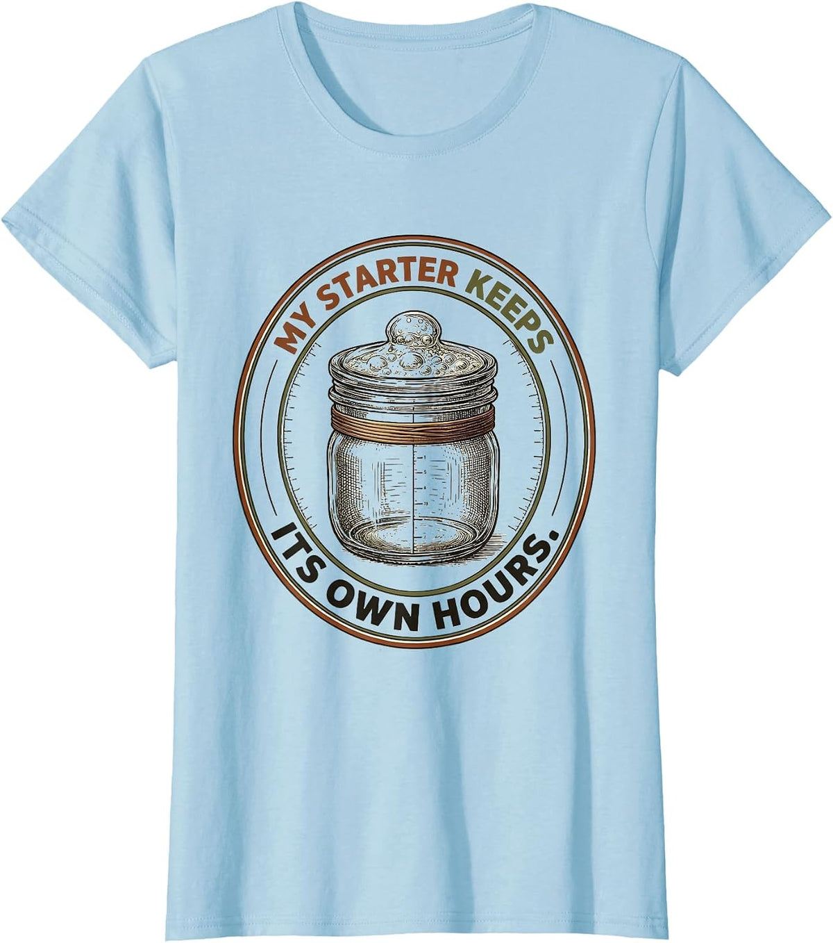 Women's My Starter Keeps Its Own Hours Funny Baker Sourdough Gift T-Shirt - Baby Blue