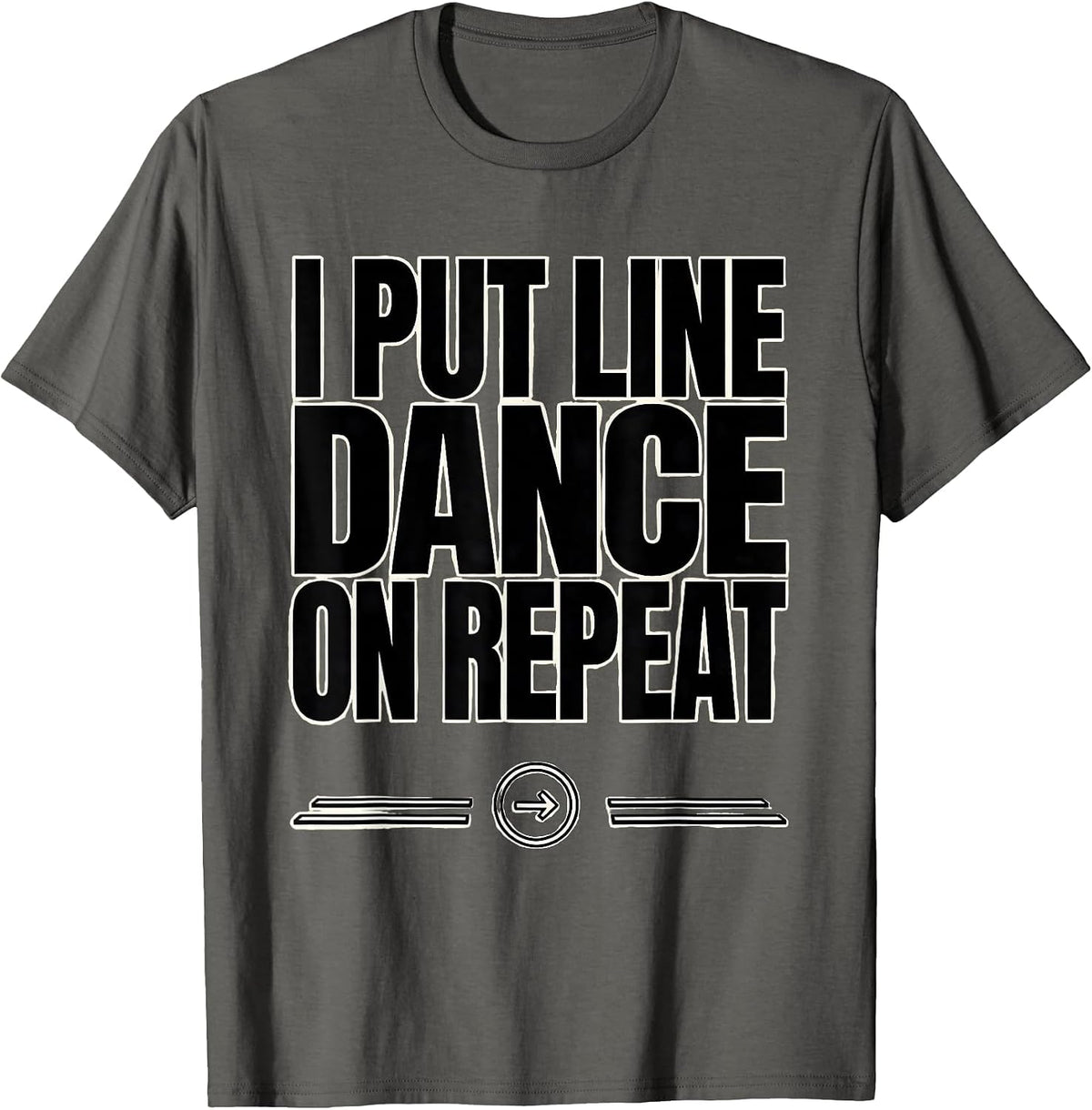Men's I Put Line Dance On Repeat Funny Line Dancer Gift T-Shirt - Asphalt Grey