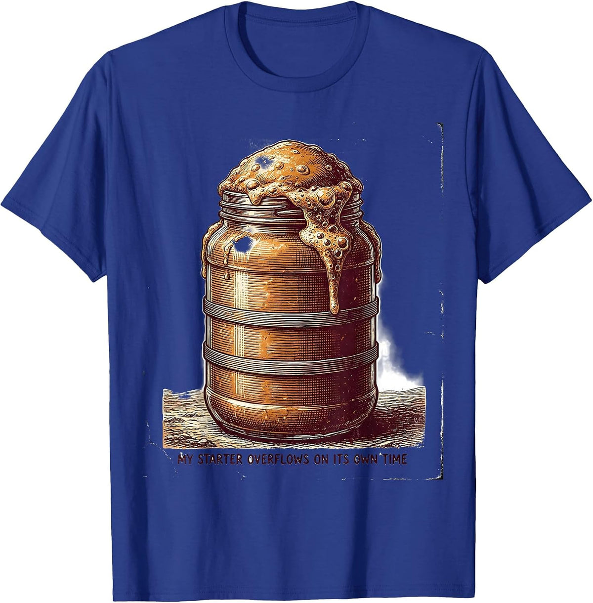 My Starter Overflows On Its Own Time Funny Sourdough Baker T-Shirt - Royal Blue