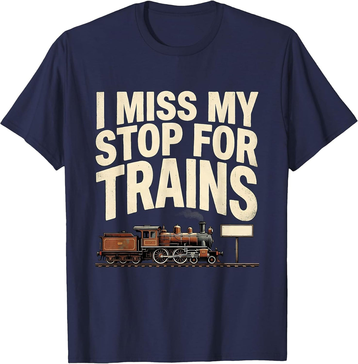 Men's I Miss My Stop For Trains Funny Train Enthusiast Model T-Shirt - Navy Blue
