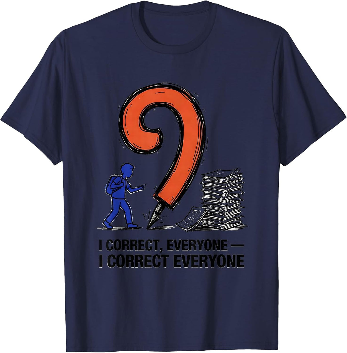 I Correct Everyone Funny Grammar Teacher Punctuation Humor T-Shirt - Navy Blue