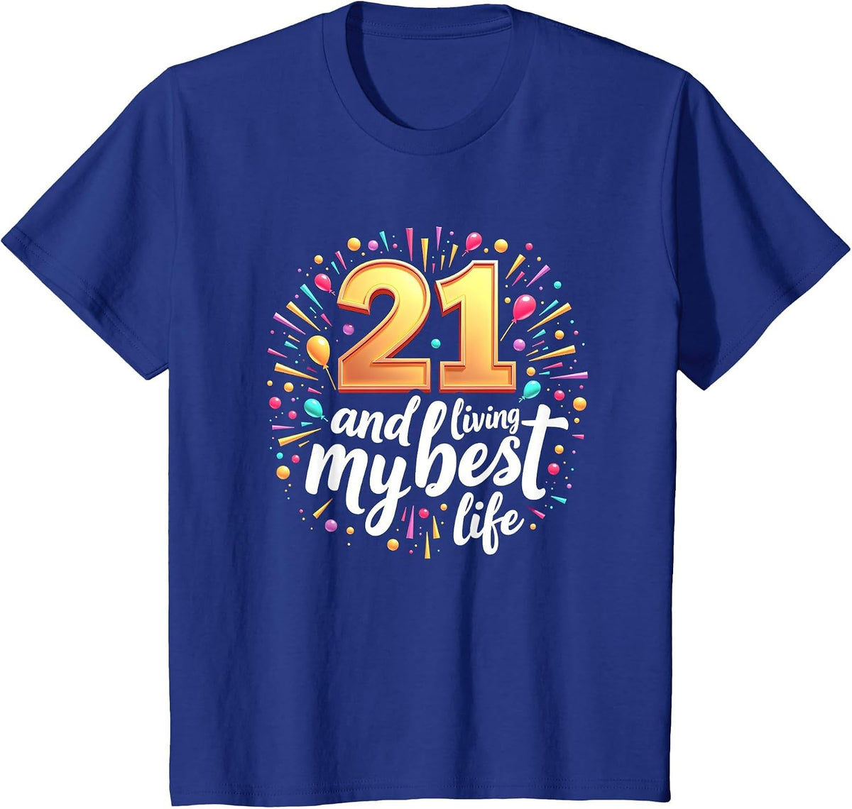 21st Birthday Gift: Living My Best Life Celebration T-Shirt - Royal Blue
