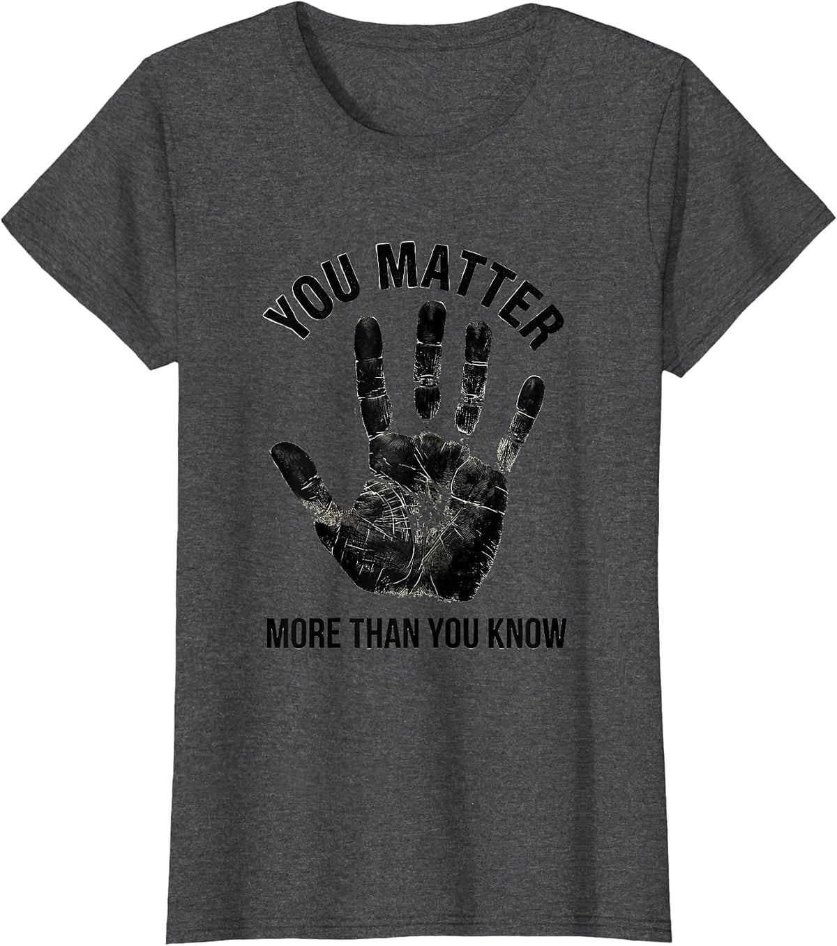 Women's You Matter More Than You Know Inspirational Design T-Shirt - Dark Heather Grey