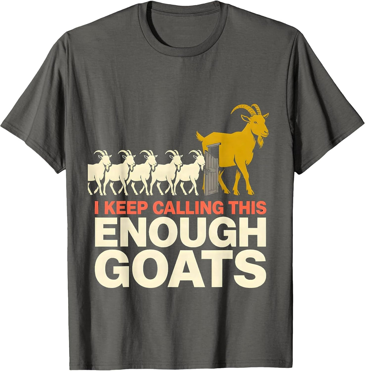 I Keep Calling This Enough Goats Funny Goat Farmer Goat T-Shirt - Asphalt Grey