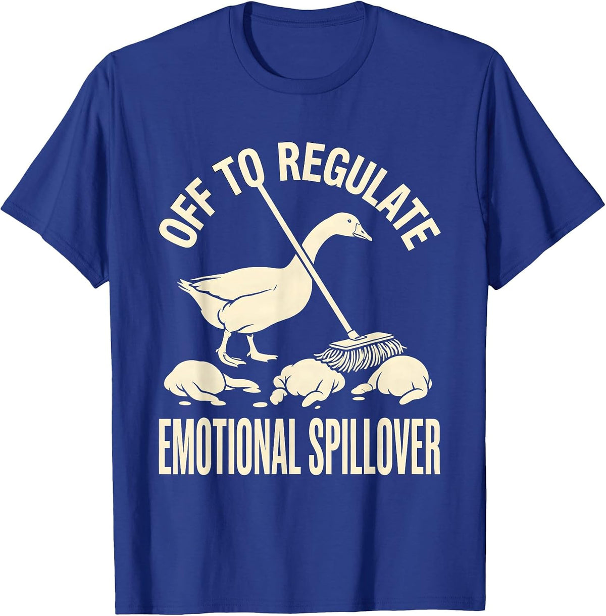 Off to Regulate Emotional Spillover Funny Goose Mental T-Shirt - Royal Blue
