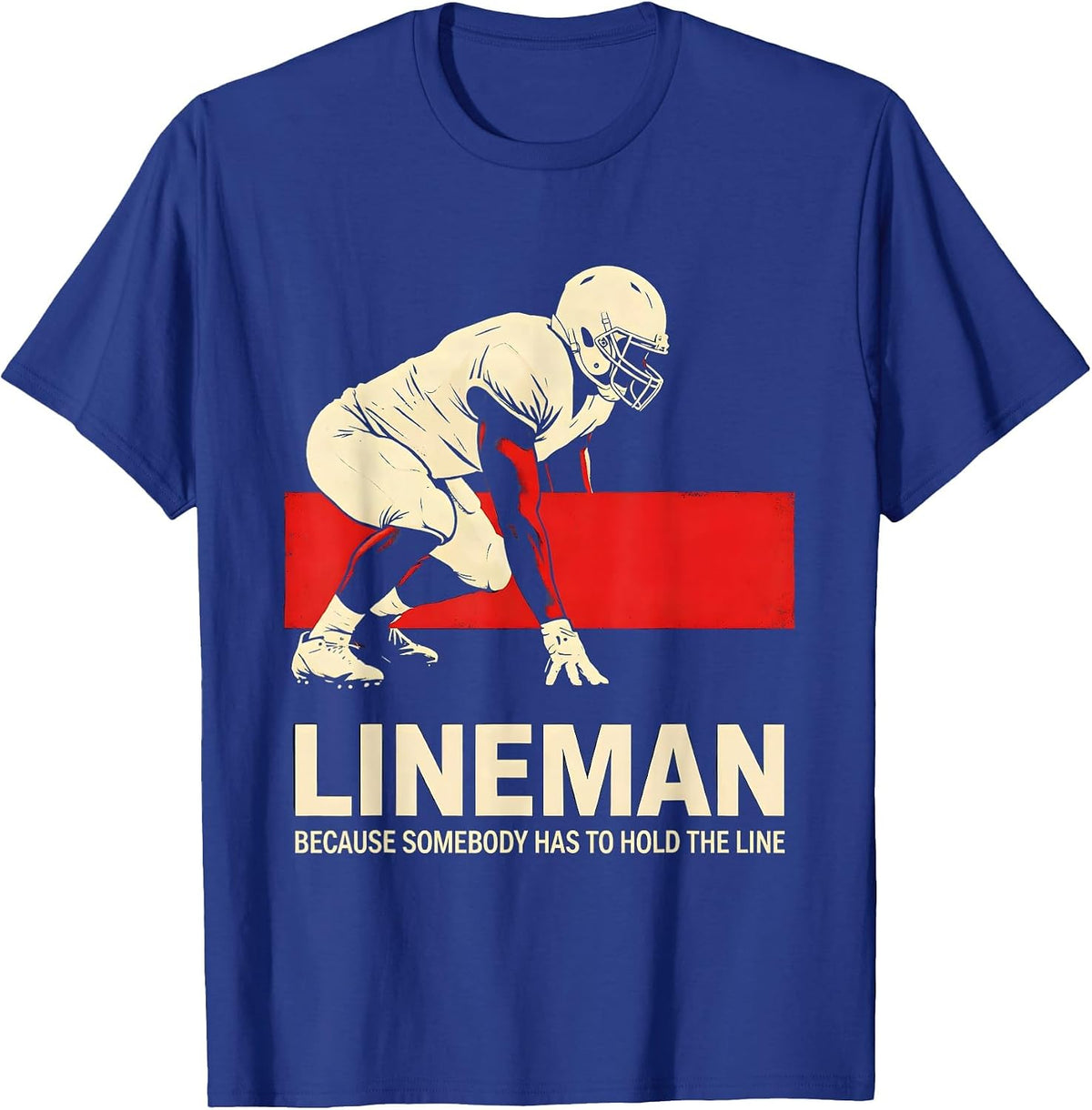 Men's Lineman Because Somebody Has To Hold The Line Funny T-Shirt - Royal Blue