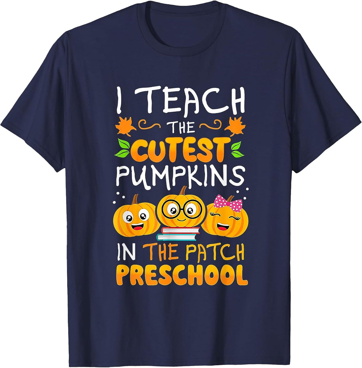 I Teach The Cutest Preschool Pumpkins in The Patch T-Shirt - Navy Blue
