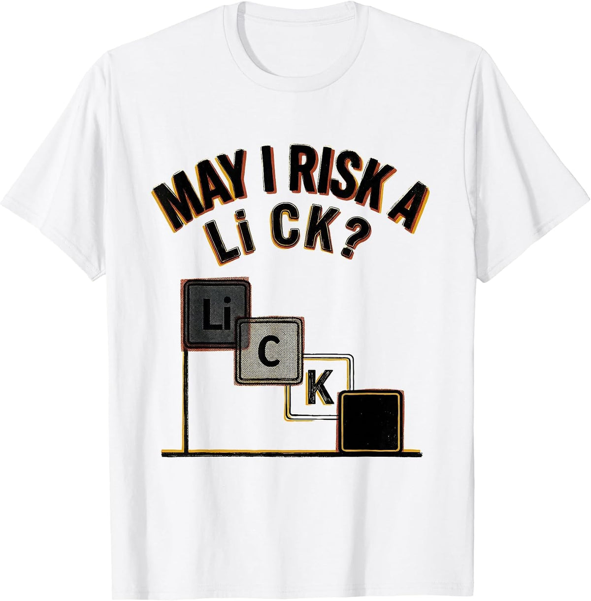 Men's May I Risk A Li C K Funny Periodic Table Science Teacher T-Shirt - White