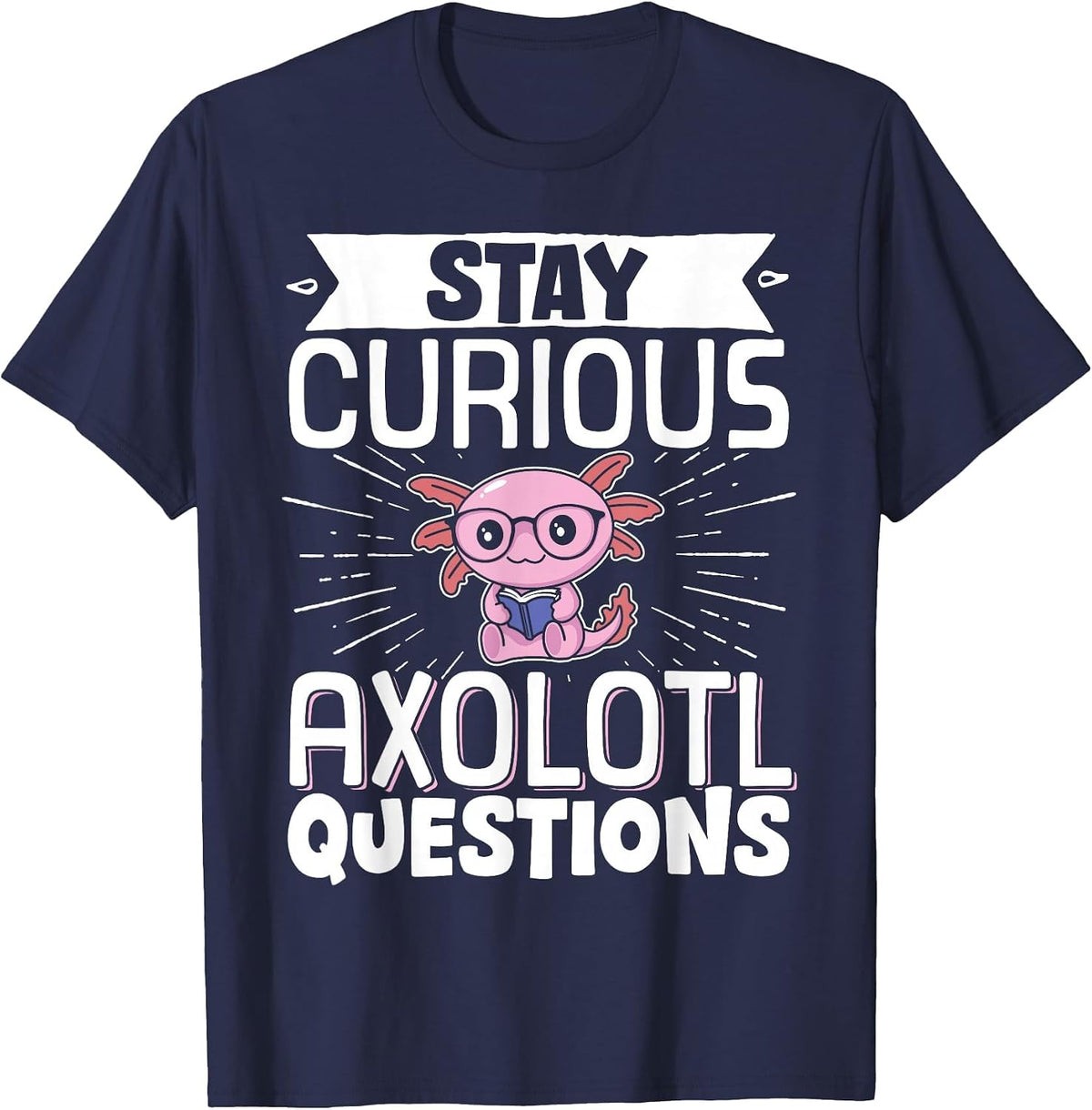 Stay Curious Axolotl Questions T-Shirt - Navy Blue