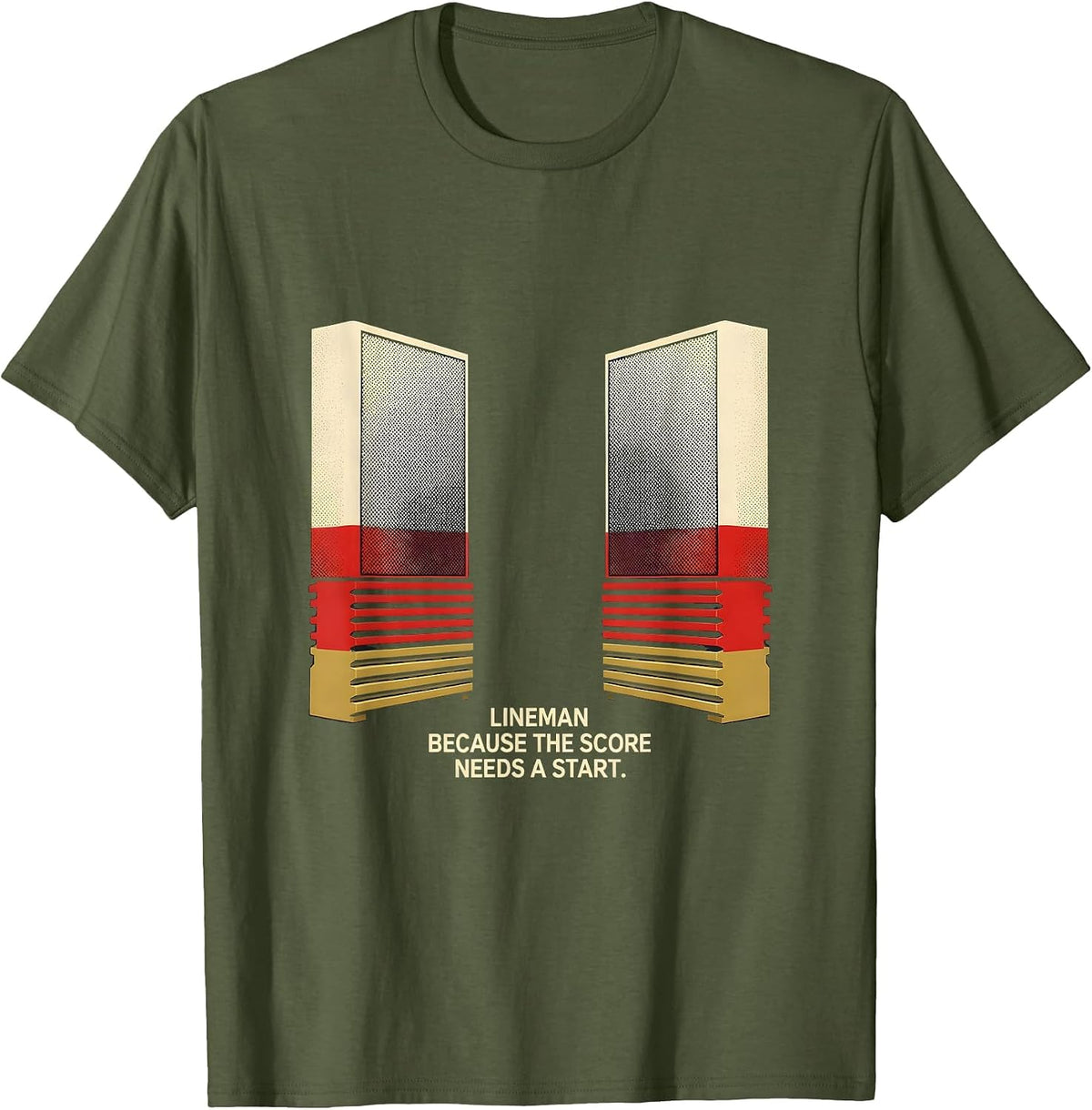 Lineman Because The Score Needs A Start Football Lineman T-Shirt - Olive Green