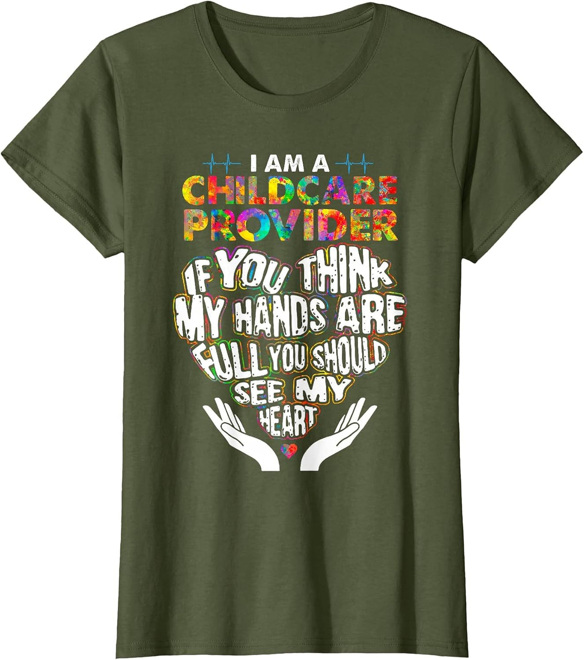 Cute Childcare Provider Heart If You Think My Hands are Full T-Shirt - Olive Green