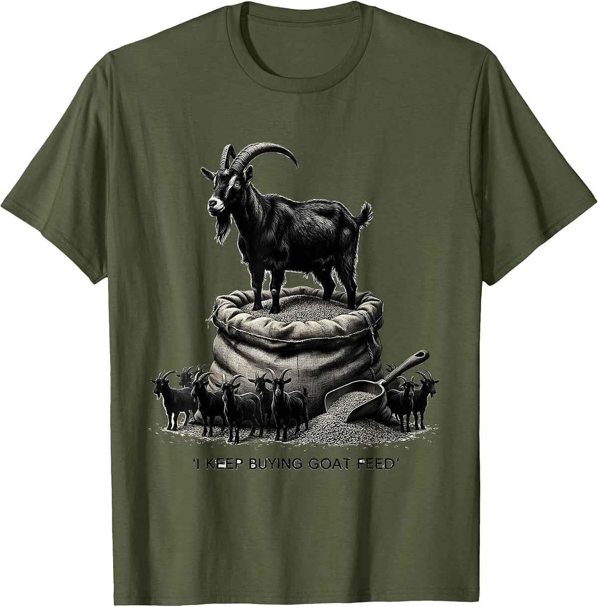 I Keep Buying Goat Feed Funny Goat Owner Farmer Humor T-Shirt - Olive Green