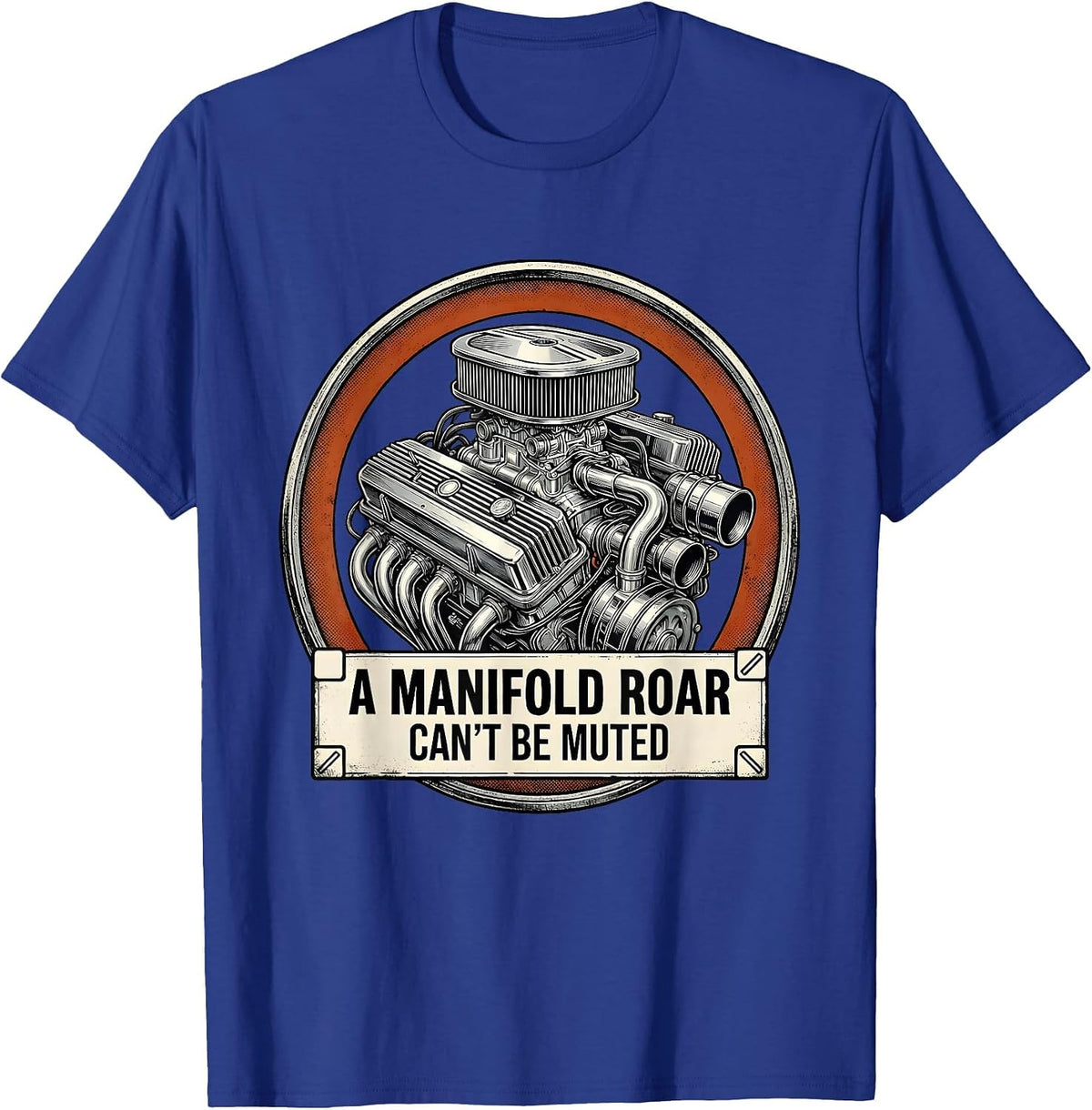 A Manifold Roar Can't Be Muted Funny Classic Car Guy Humor T-Shirt - Royal Blue