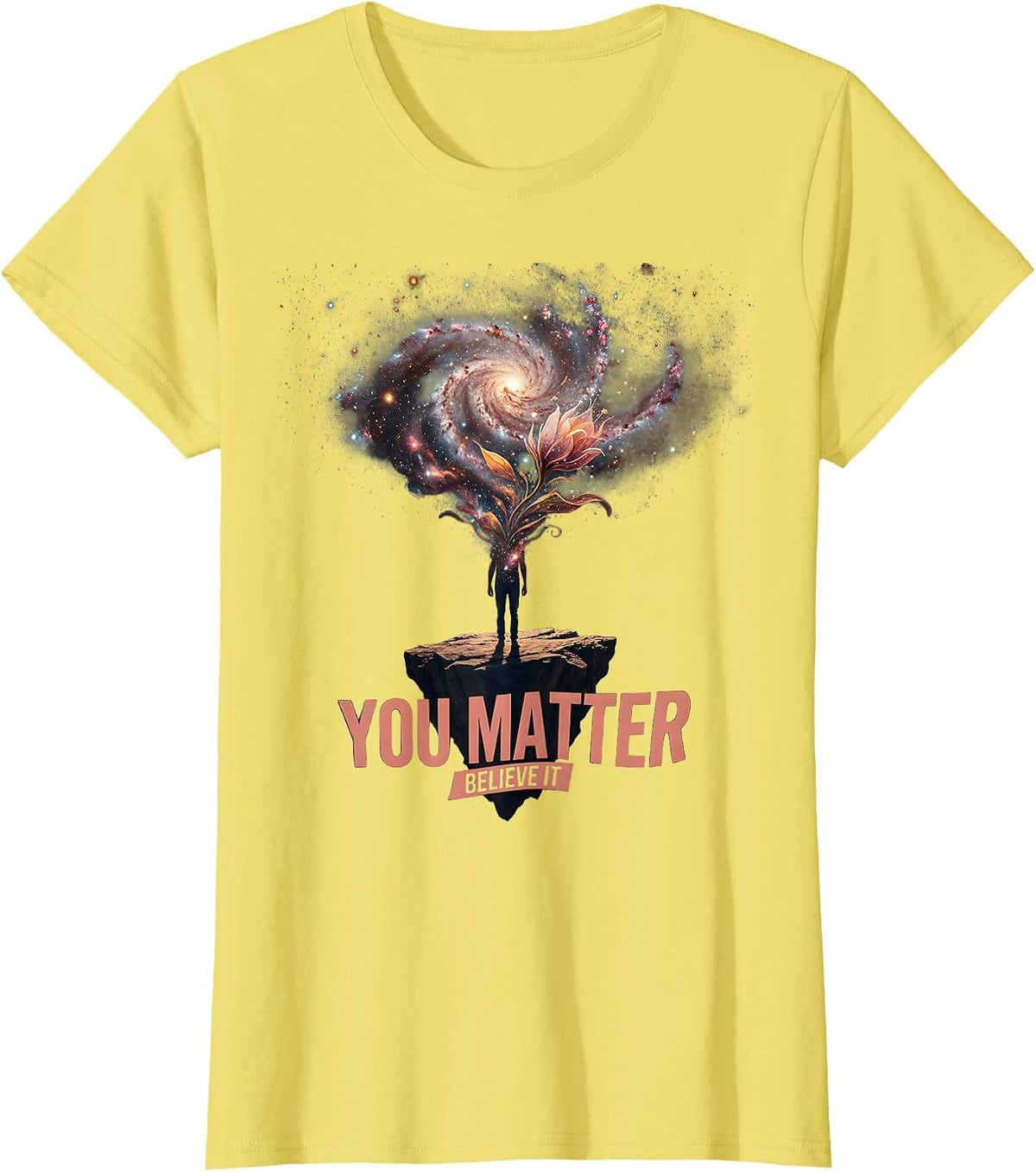 You Matter Believe It Inspirational Design T-Shirt - Lemon Yellow