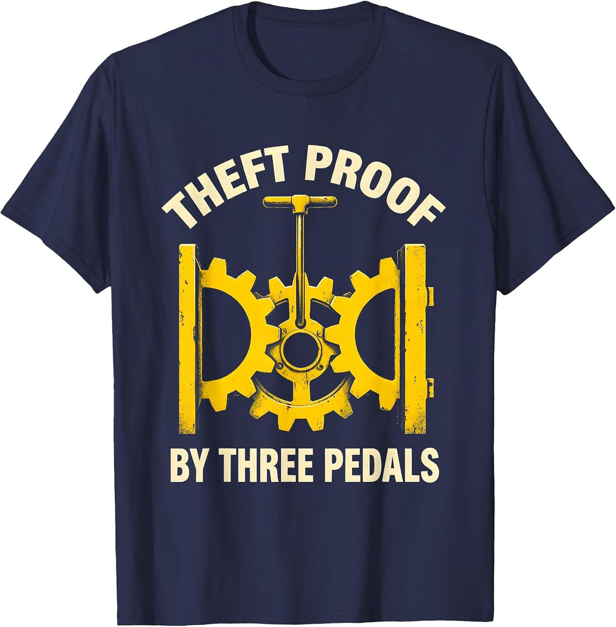 Theft Proof By Three Pedals Manual Transmission Driver Car T-Shirt - Navy Blue