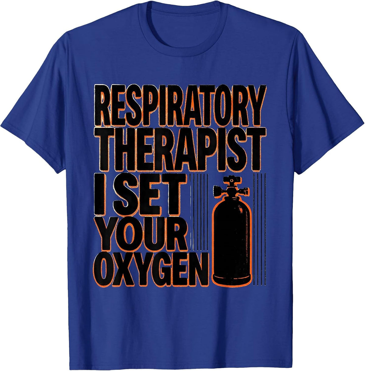 Men's Respiratory Therapist. I Set Your Oxygen Occupational Humor T-Shirt - Royal Blue