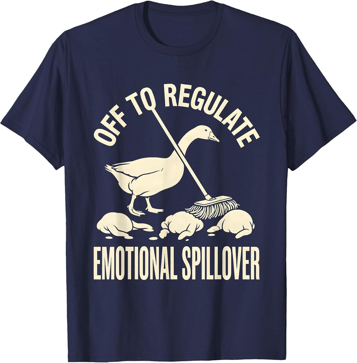 Off to Regulate Emotional Spillover Funny Goose Mental T-Shirt - Navy Blue