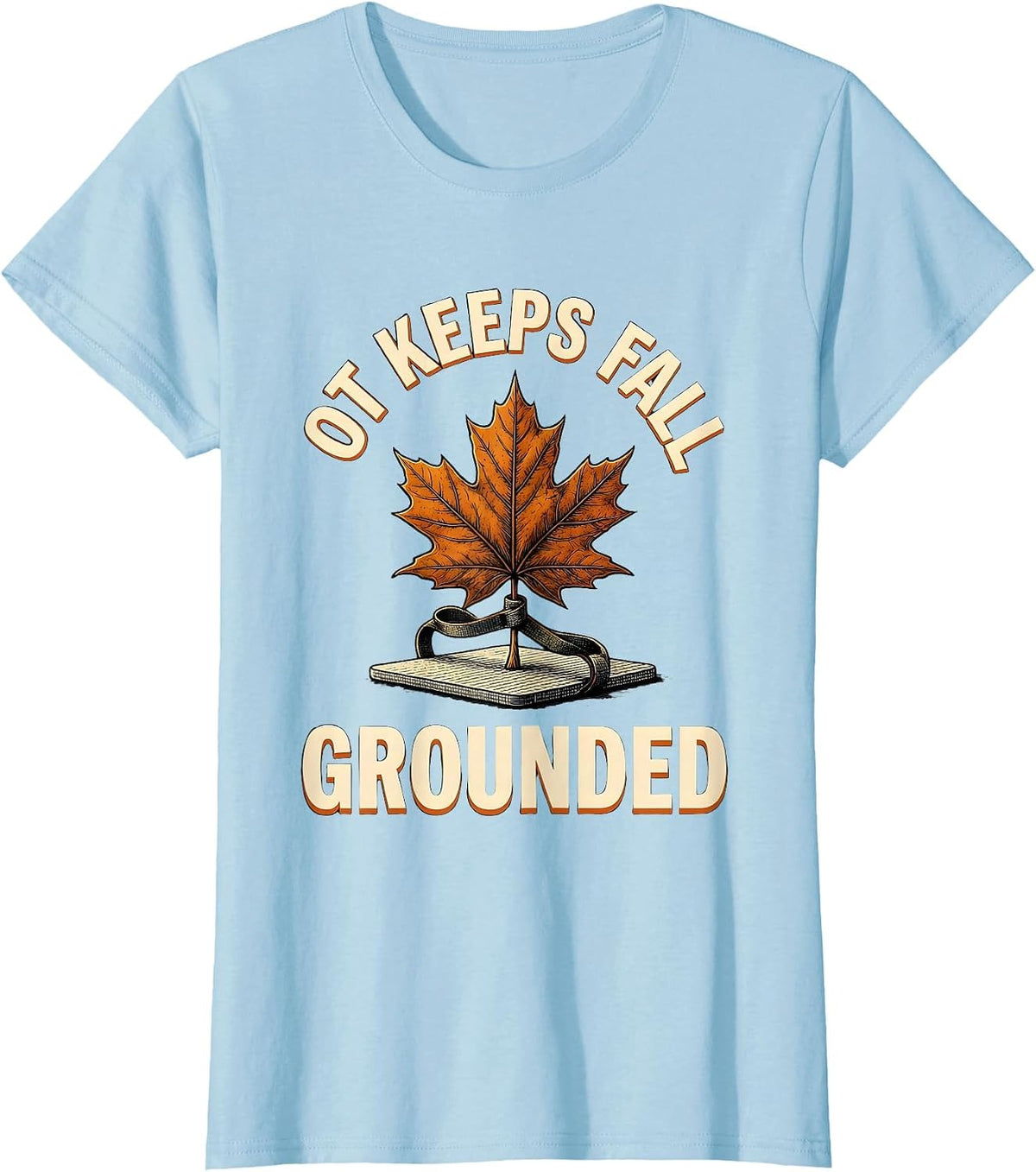 Women's OT Keeps Fall Grounded Funny Nurse Fall Prevention Halloween T-Shirt - Baby Blue