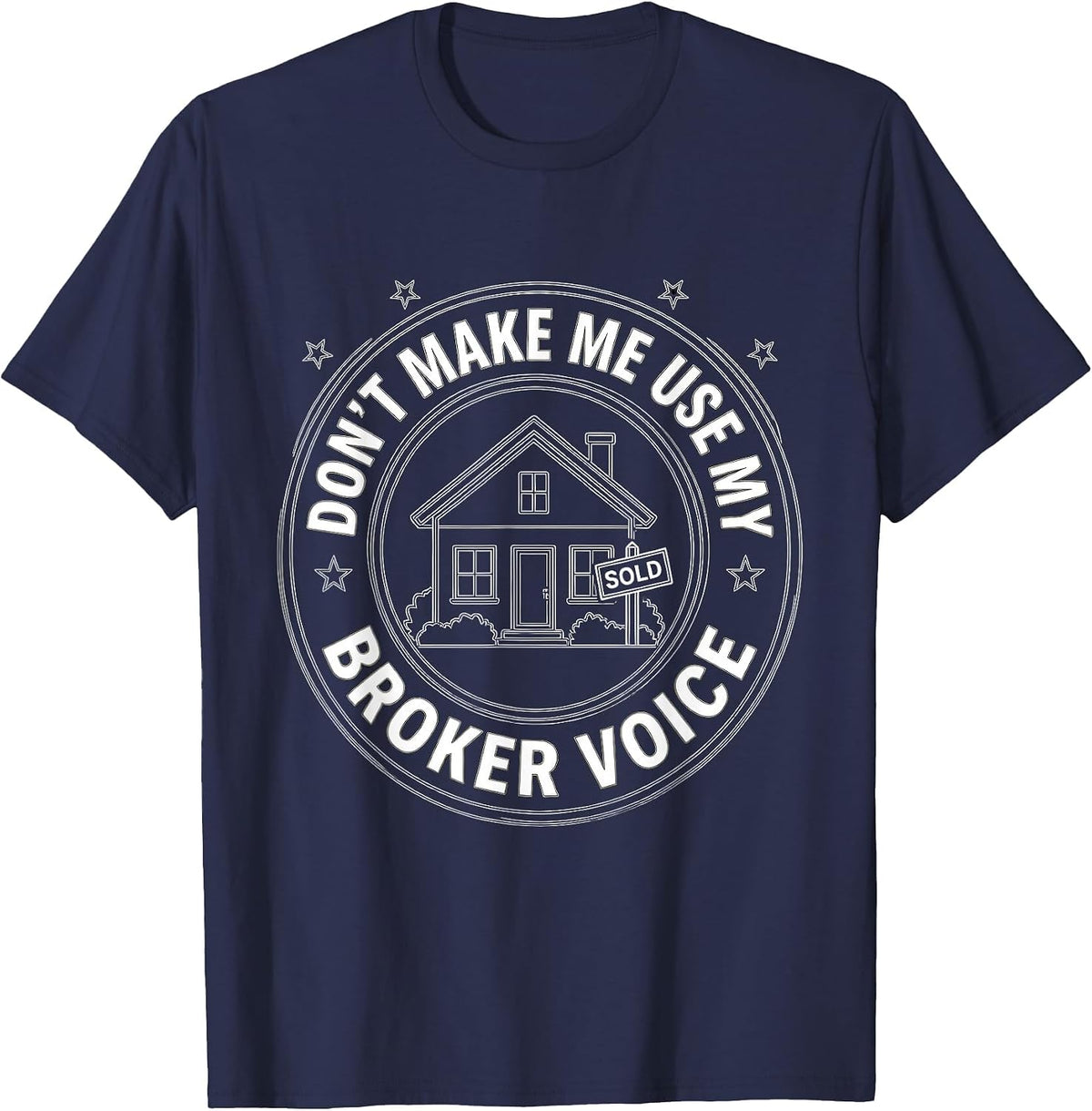 Don't Make Me Use My Broker Voice Realtor Humor Design T-Shirt - Navy Blue