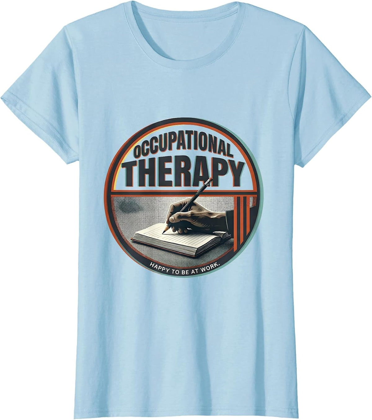 Occupational Therapy Happy To Be At Work OT Professional T-Shirt - Baby Blue