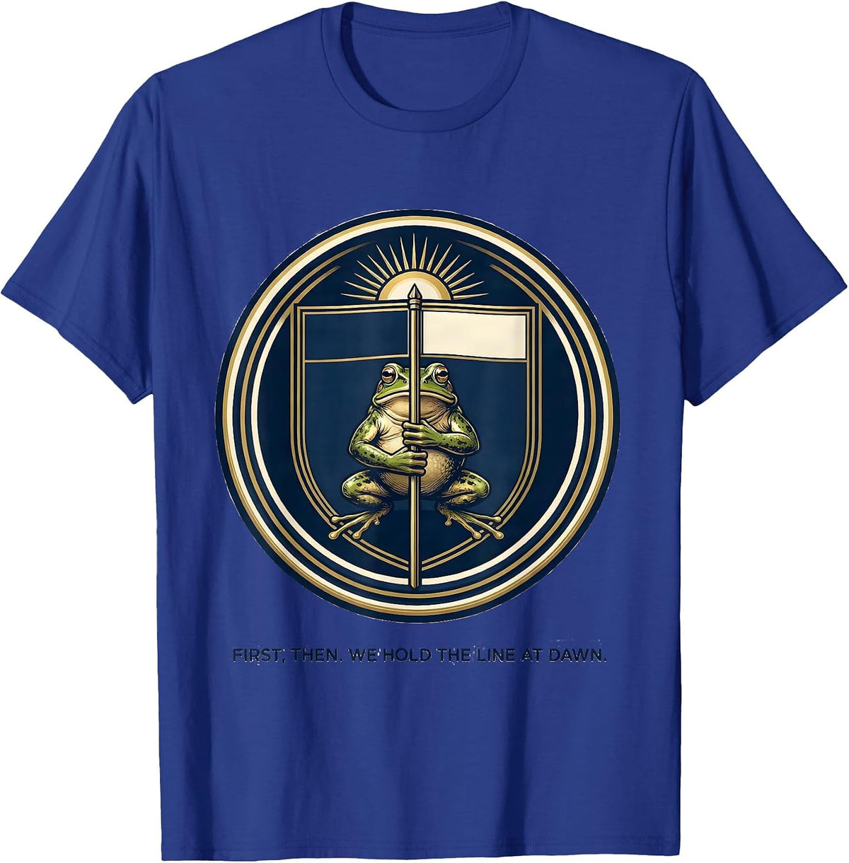 First Then We Hold The Line At Dawn Funny Frog Teacher Humor T-Shirt - Royal Blue