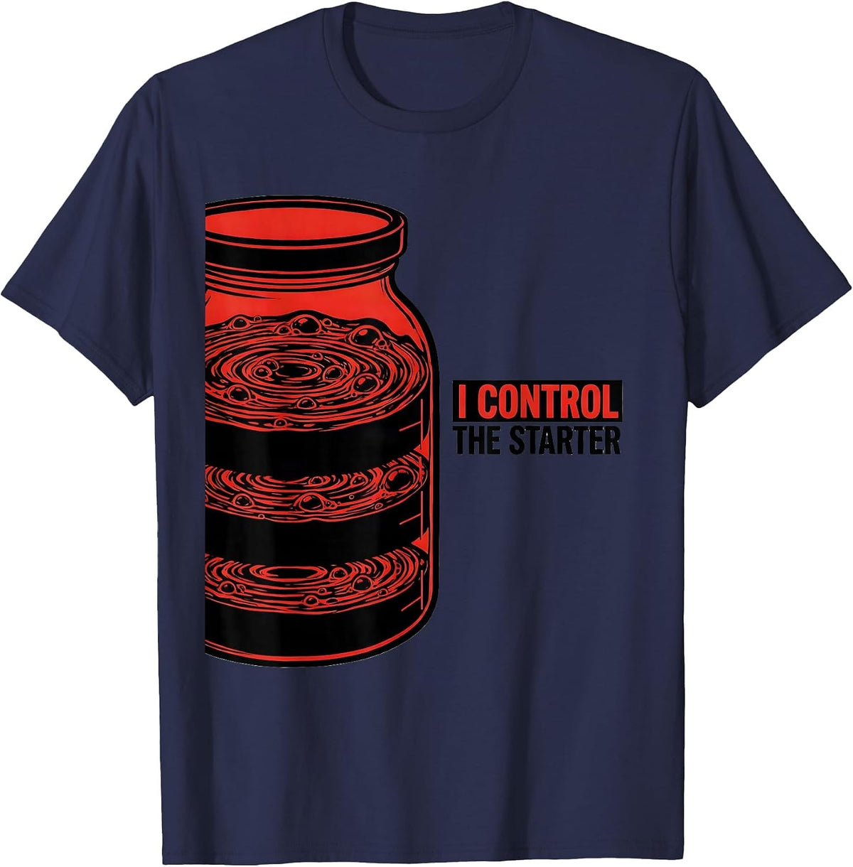 I Control the Starter Funny Baker Sourdough Gift T-Shirt - Navy Blue
