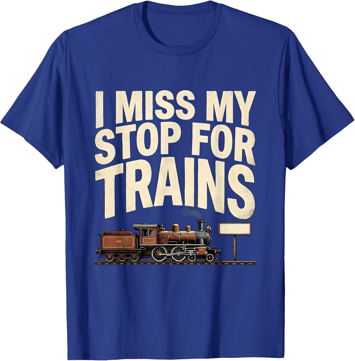 Men's I Miss My Stop For Trains Funny Train Enthusiast Model T-Shirt - Royal Blue