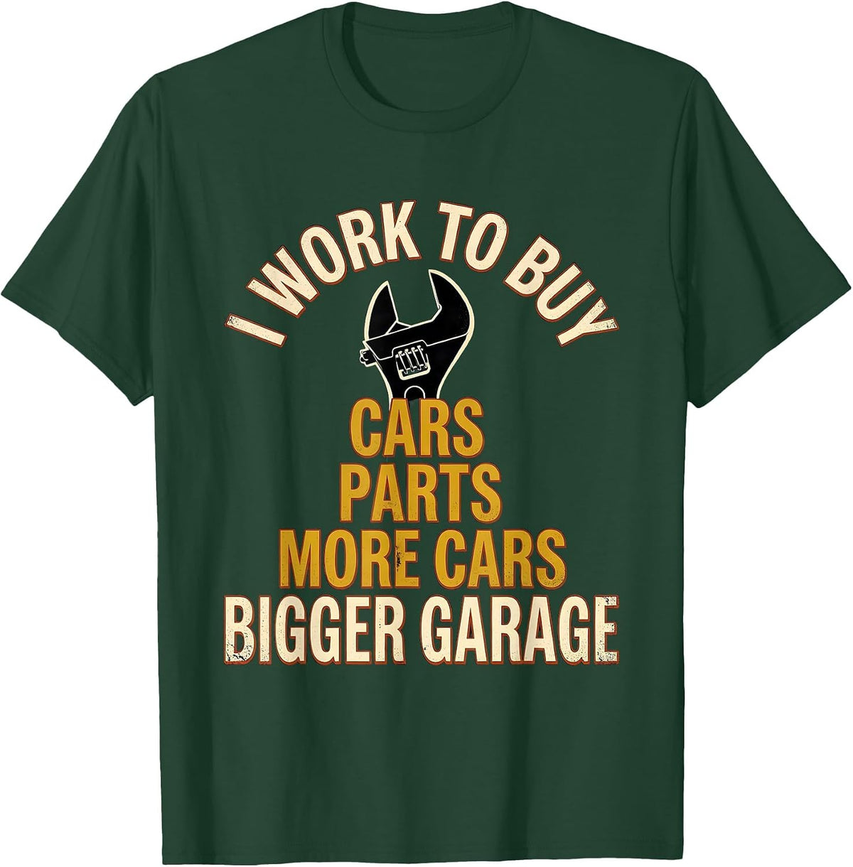 Men's I Work To Buy: Cars, Parts, More Cars, Bigger Garage Funny T-Shirt - Dark Green