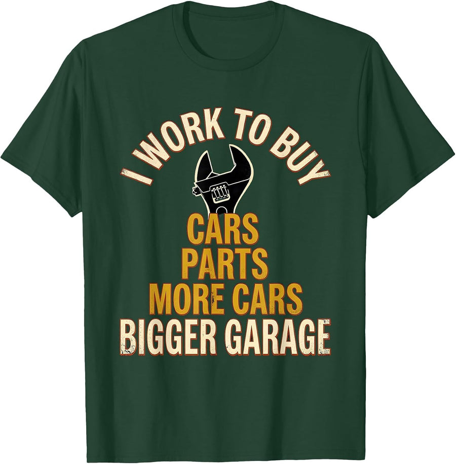 Men's I Work To Buy: Cars, Parts, More Cars, Bigger Garage Funny T-Shirt - Dark Green