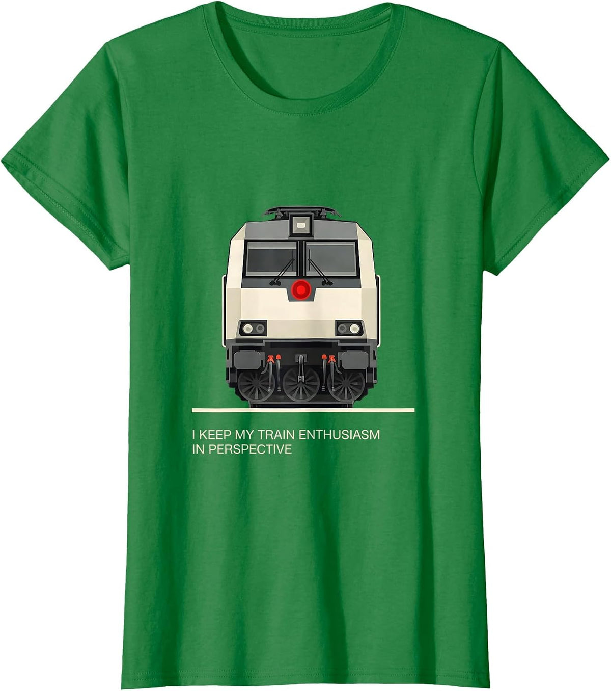 Women's I Keep My Train Enthusiasm In Perspective Train Enthusiast T-Shirt - Kelly Green