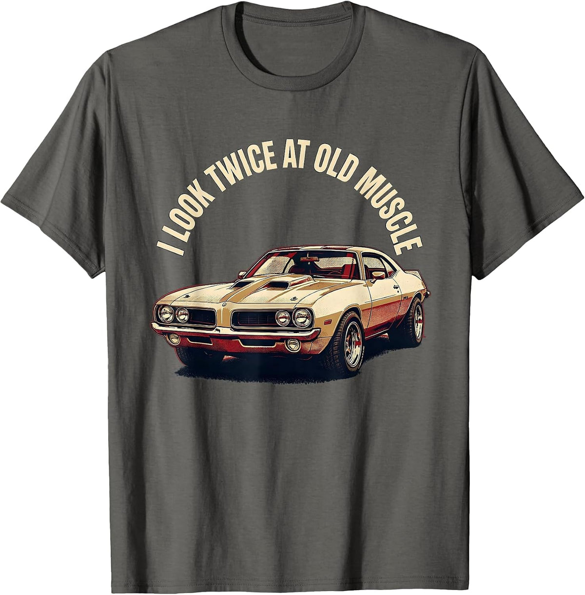Men's I Look Twice At Old Muscle Classic Muscle Car Enthusiast T-Shirt - Asphalt Grey
