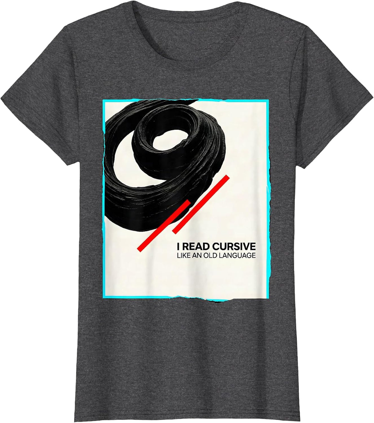 Women's I Read Cursive Like An Old Language Funny English Teacher T-Shirt - Dark Heather Grey