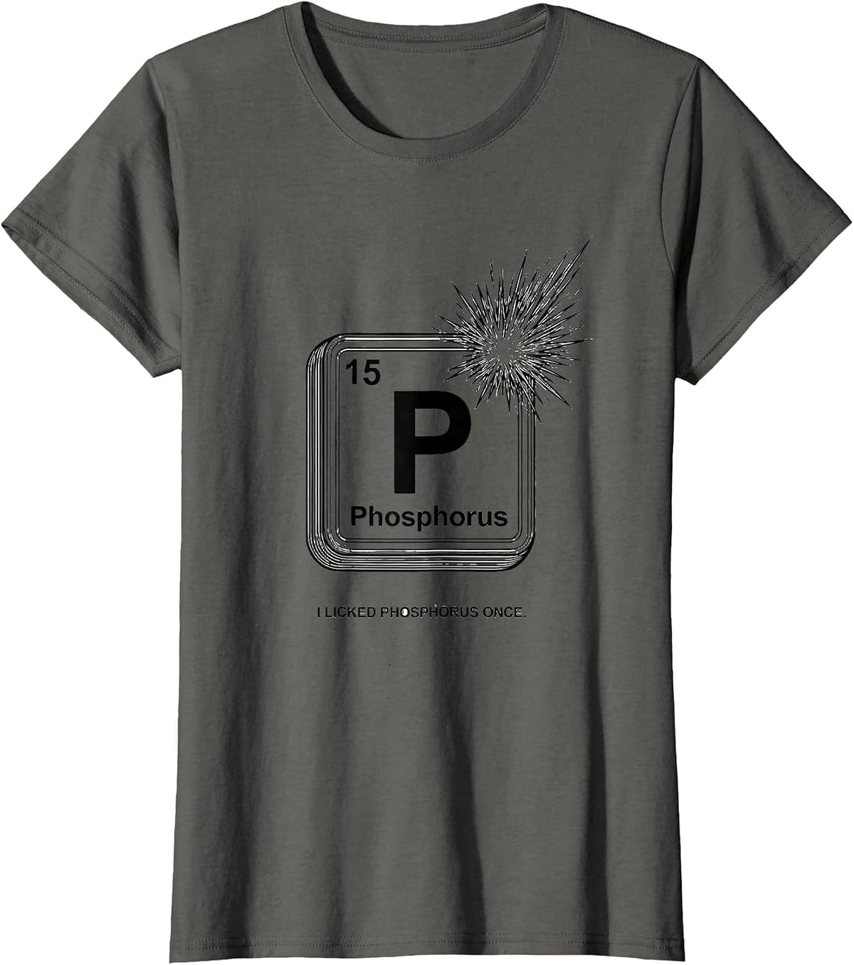 Women's I Licked Phosphorus Once Funny Periodic Table Science T-Shirt - Asphalt Grey