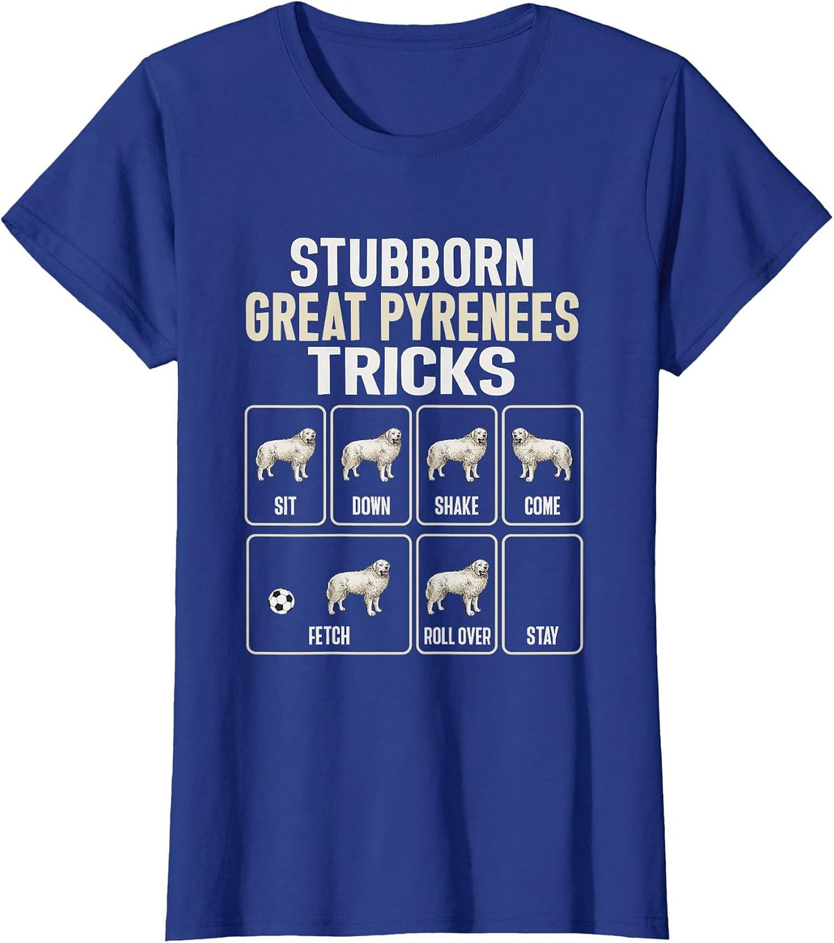 Great Pyrenees Dog Stubborn Great Pyrenees Tricks T-Shirt - Royal Blue