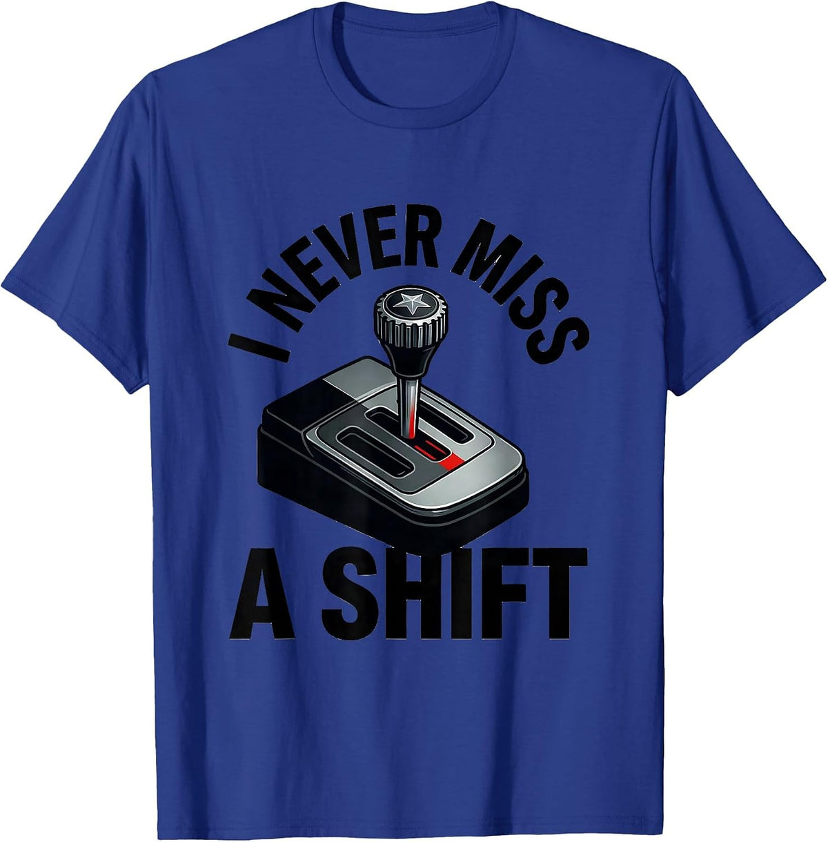 I Never Miss A Shift Funny Police Officer Cop Humor Gift T-Shirt - Royal Blue