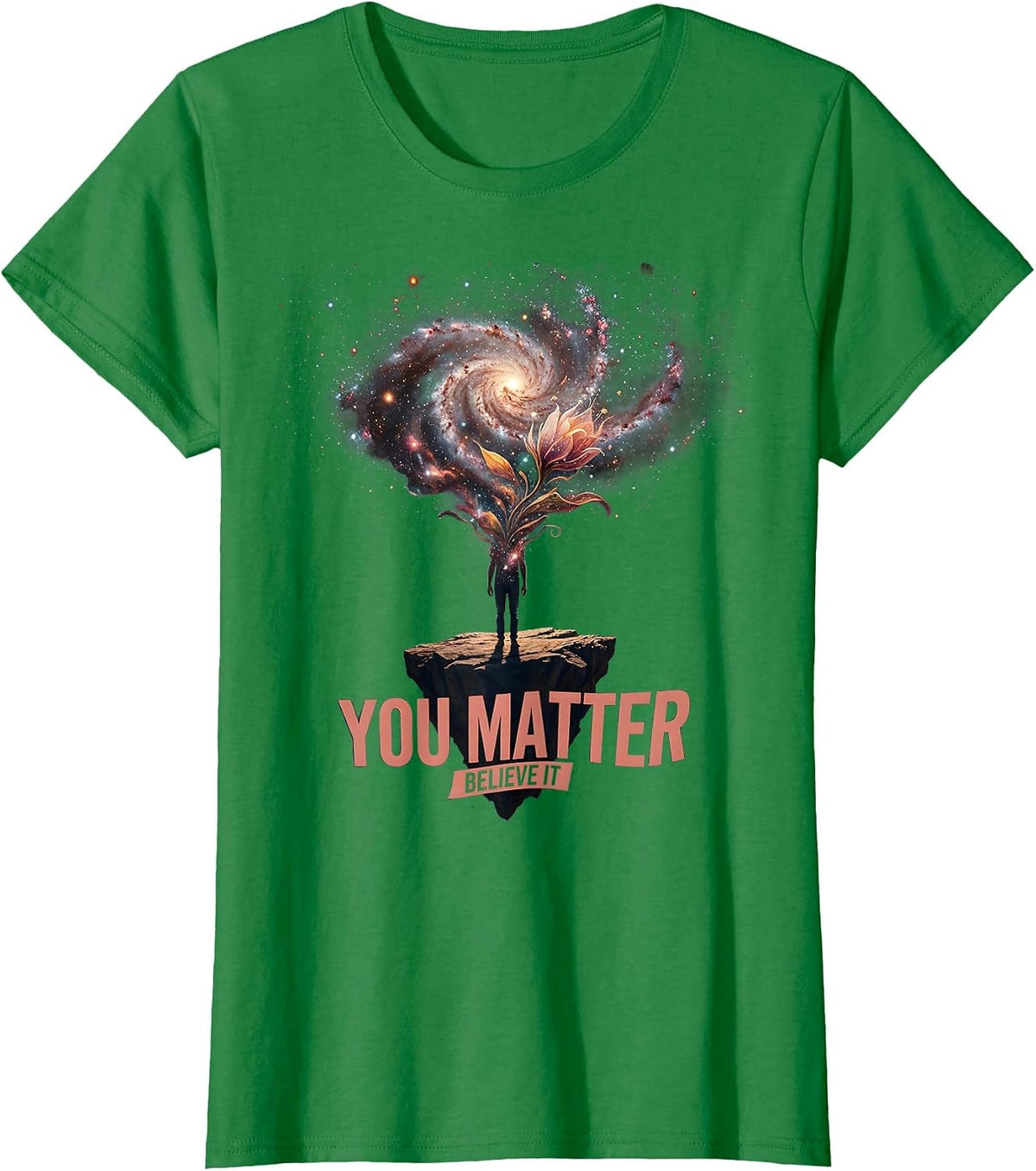 You Matter Believe It Inspirational Design T-Shirt - Kelly Green