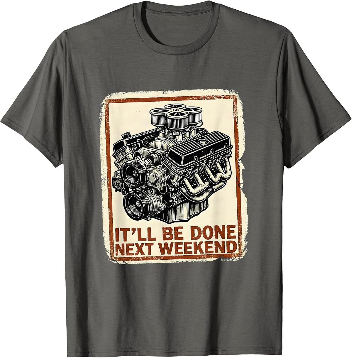Men's It'll Be Done Next Weekend Funny Car Guy Mechanic Humor T-Shirt - Asphalt Grey
