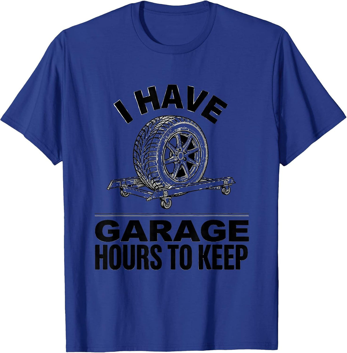 I Have Garage Hours To Keep Funny Mechanic Car Guy Dad Gift T-Shirt - Royal Blue