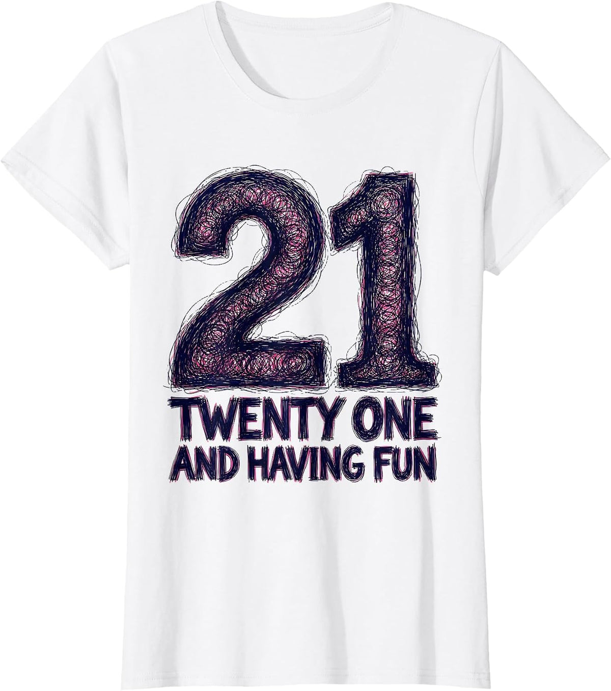Women's Twenty One and Having Fun 21st Birthday Design T-Shirt - White