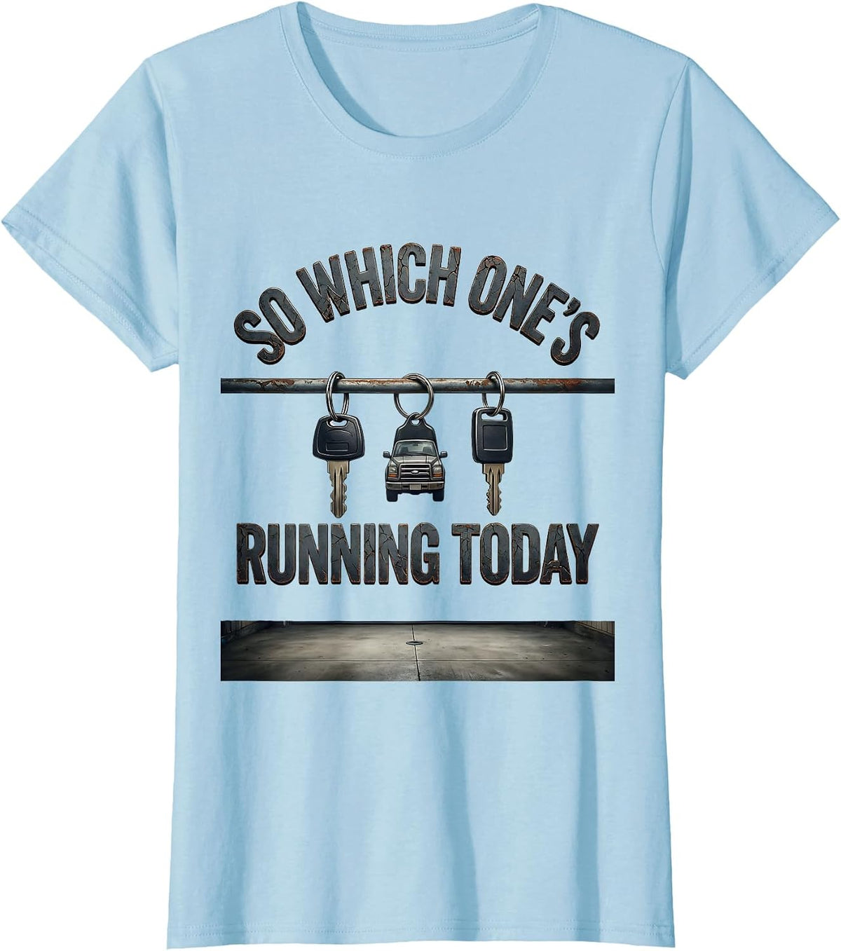 So Which One's Running Today Distressed Car Guy Humor T-Shirt - Baby Blue